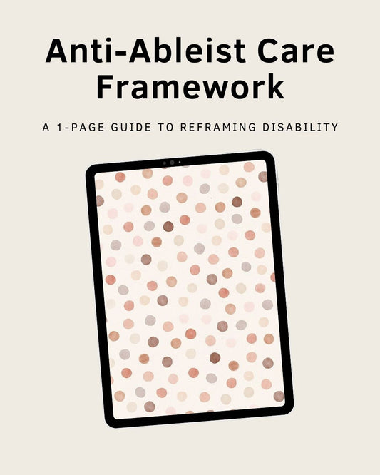 Anti-Ableist Care Framework Resource